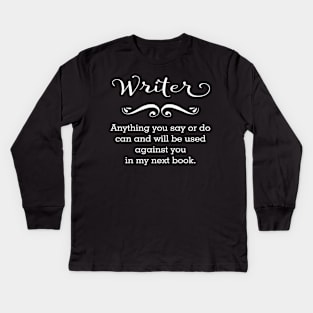 Writer: Anything You Say ... Kids Long Sleeve T-Shirt